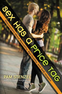 Sex Has a Price Tag: Discussions about Sexuality, Spirituality, and Self-Respect by Pam Stenzel