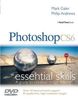 Photoshop Cs6: Essential Skills by Mark Galer