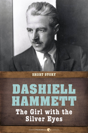 The Girl With The Silver Eyes - a Continental Op Short Story by Dashiell Hammett
