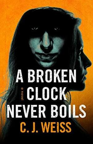 A Broken Clock Never Boils by C.J. Weiss