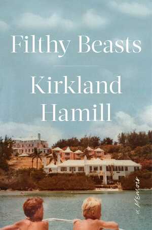 Filthy Beasts: A Memoir by Kirkland Hamill