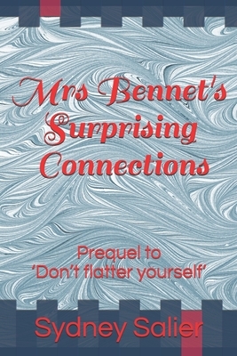 Mrs Bennet's Surprising Connections: Prequel to 'Don't flatter yourself' by Sydney Salier