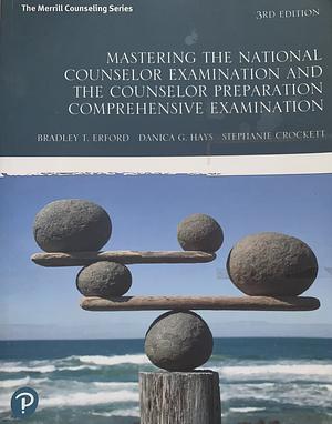 Mastering the National Counselor Exam and the Counselor Preparation Comprehensive Exam by Bradley T. Erford, Bradley T. Erford, Danica G. Hays, Stephanie Crockett