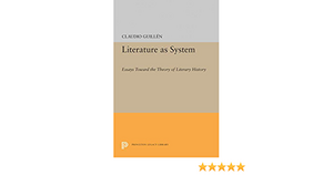 Literature as System: Essays Toward the Theory of Literary History by Claudio Guillén