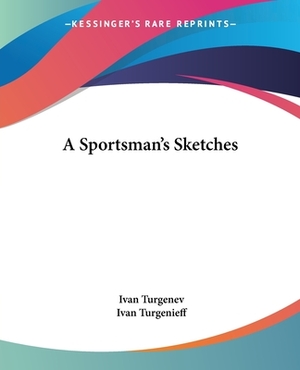 A Sportsman's Sketches by Ivan Turgenev