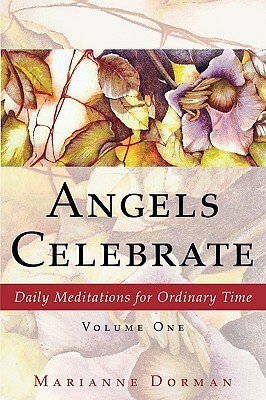 Angels Celebrate: Daily Meditations for Ordinary Time, Volume One by Marianne Dorman