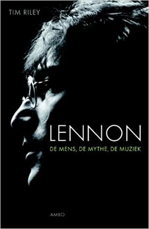 Lennon. De mens, de mythe, de muziek by Tim Riley