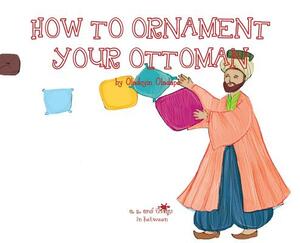 A, Z, and Things in Between: How to Ornament your Ottoman by Oladoyin Oladapo