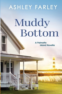 Muddy Bottom by Ashley Farley