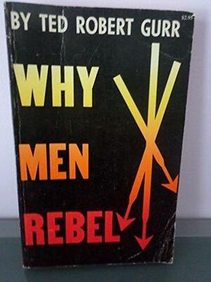 Why Men Rebel by Ted Robert Gurr