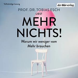 Mehr Nichts!: Warum wir weniger vom Mehr brauchen by Tobias Esch