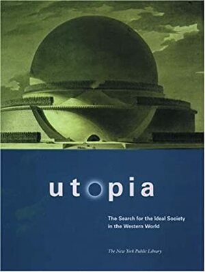 Utopia: The Search for the Ideal Society in the Western World by New York Public Library