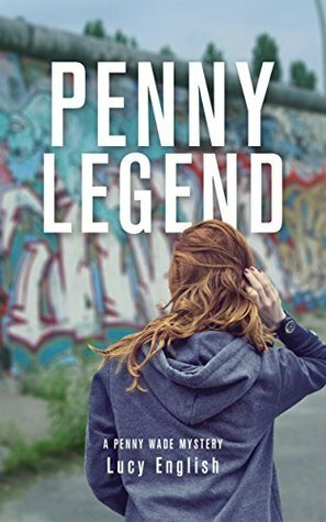 Penny Legend: A Penny Wade Mystery (Penny Wade Mysteries Book 2) by Lucy English
