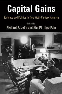 Capital Gains: Business and Politics in Twentieth-Century America by 