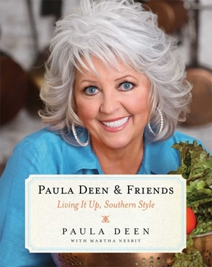 Paula Deen & Friends: Living It Up, Southern Style by Paula H. Deen