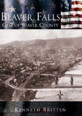 Beaver Falls: Gem of Beaver County by Kenneth Britten