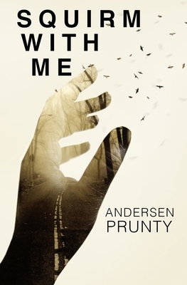 Squirm With Me by Andersen Prunty