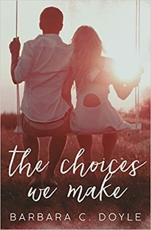 The Choices We Make by Barbara C. Doyle