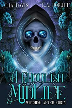 A Ghoulish Midlife by Lia Davis, L.A. Boruff