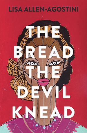 The Bread the Devil Knead by Lisa Allen-Agostini