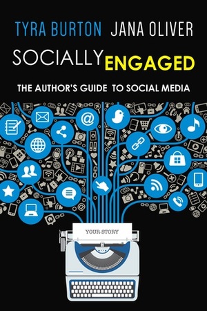 Socially Engaged: The Author's Guide to Social Media by Tyra Burton, Jana Oliver