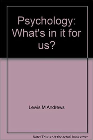 Psychology: What's in It for Us? by Lewis Andrews, Marvin Karlins