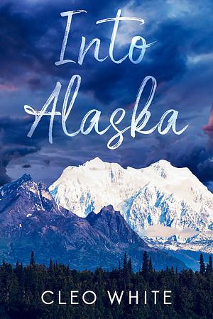 Into Alaska by Cleo White