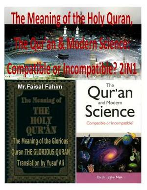 The Meaning of the Holy Quran, The Qur'an & Modern Science: Compatible or Incompatible? 2IN1 by MR Faisal Fahim, Zakir Naik, Yusuf Ali