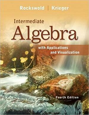 Intermediate Algebra with Applications & Visualization by Terry A. Krieger, Gary K. Rockswold