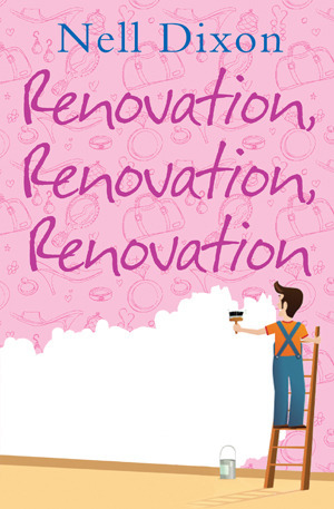 Renovation, Renovation, Renovation by Nell Dixon