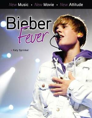 Bieber Fever by Katy Sprinkel