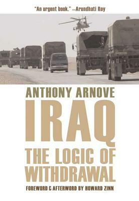 Iraq: The Logic of Withdrawal by Anthony Arnove