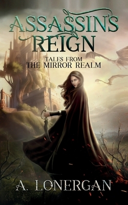 Assassin's Reign (Tales from the Mirror Realm Book 1) by A Lonergan