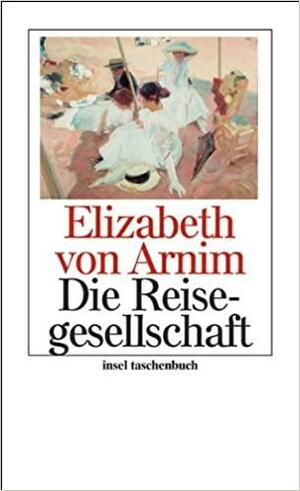 Die Reisegesellschaft by Elizabeth von Arnim