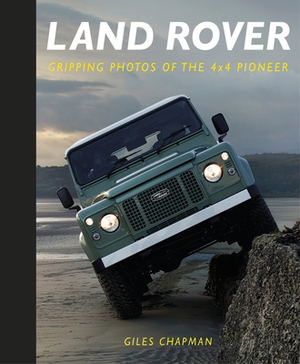 Land Rover: Gripping Photos of the 4x4 Pioneer by Giles Chapman