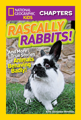 Rascally Rabbits!: And More True Stories of Animals Behaving Badly by Aline Alexander Newman