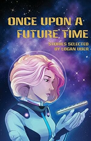 Once Upon a Future Time by Logan Uber, Deanna Young, Erik Peterson