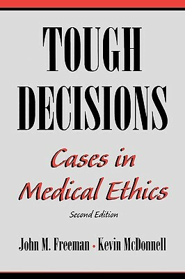 Tough Decisions: Cases in Medical Ethics by Kevin McDonnell, John M. Freeman