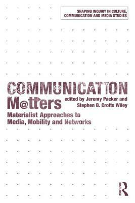 Communication Matters: Materialist Approaches to Media, Mobility and Networks by 