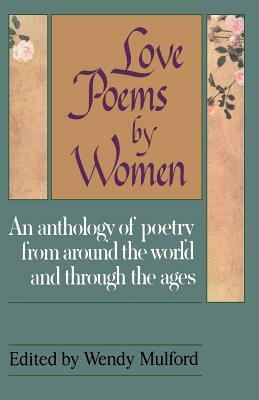 Love Poems by Women: An Anthology of Poetry from Around the World and Through the Ages by Wendy Mulford