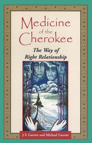 Medicine of the Cherokee: The Way of Right Relationship by Michael Tlanusta Garrett, J.T. Garrett