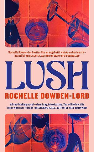 Lush by Rochelle Dowden-Lord