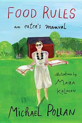 Food Rules: An Eater's Manual by Michael Pollan, Maira Kalman