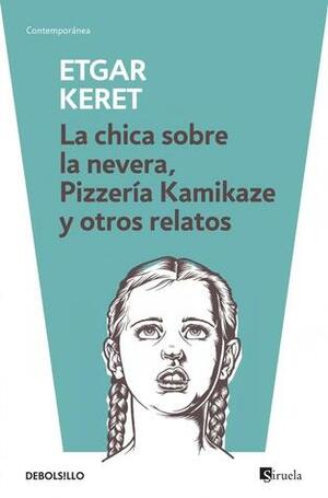 La chica sobre la nevera, Pizzería Kamikaze y otros relatos by Etgar Keret