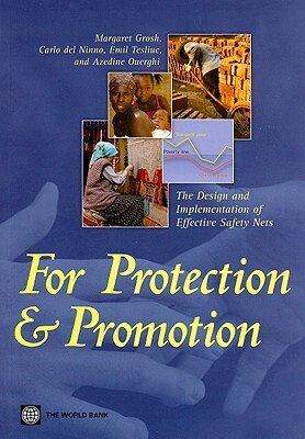 For Protection and Promotion: The Design and Implementation of Effective Safety Nets by Emil Tesliuc, Carlo del Ninno, Margaret Grosh