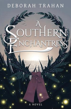 A Southern Enchantress by Deborah Trahan