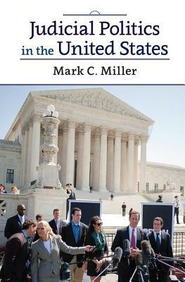 Judicial Politics in the United States by Mark C. Miller