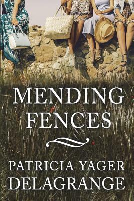 Mending Fences by Patricia Yager Delagrange