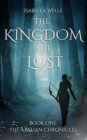 The Kingdom She Lost by Isabella Wells