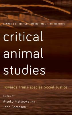 Critical Animal Studies: Towards Trans-species Social Justice by 